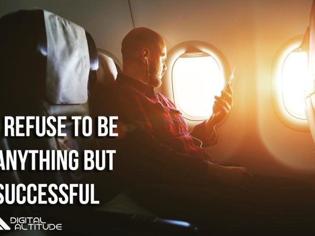 I refuse to be anything but successful.