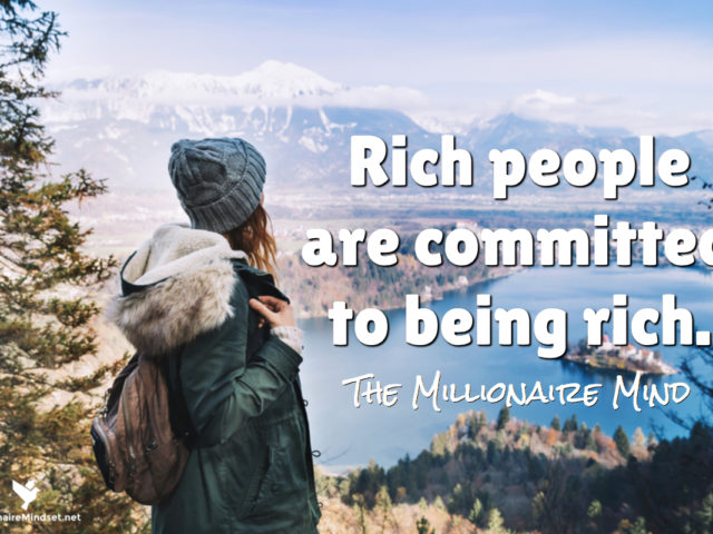 Rich people are committed to being rich.
